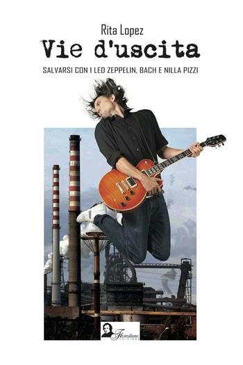 Vie d'uscita. Salvarsi con i Led Zeppelin, Bach e Nilla Pizzi - Rita Lopez - Libro Florestano Edizioni 2016, Echi di musica | Libraccio.it