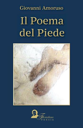 Il poema del piede - Giovanni Amoruso - Libro Florestano Edizioni 2016, Eusebio | Libraccio.it