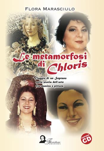 Le metamorfosi di Chloris. Viaggio di un soprano nella storia dell'arte fra musica e pittura - Flora Marasciulo - Libro Florestano Edizioni 2017, Saggistica | Libraccio.it