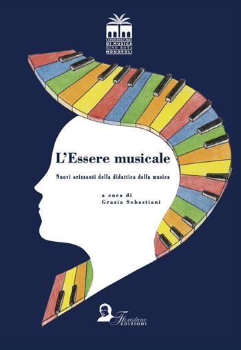 L'essere musicale. Nuovi orizzonti della didattica della musica  - Libro Florestano 2017, Didattica | Libraccio.it