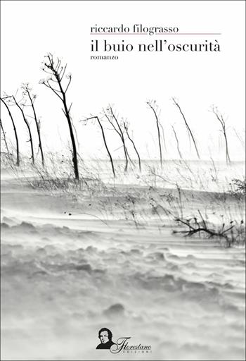 Il buio nell'oscurità - Riccardo Filograsso - Libro Florestano 2018, Echi di storie | Libraccio.it