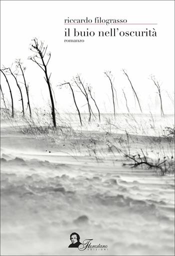 Il buio nell'oscurità - Riccardo Filograsso - Libro Florestano Edizioni 2018, Echi di storie | Libraccio.it