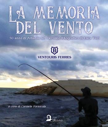 La memoria del vento. 50 anni di Albania nel racconto fotografico di Luca Turi. Ediz. illustrata  - Libro Florestano Edizioni 2018, Fuori collana | Libraccio.it
