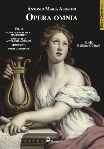 Opera omnia. Vol. 1: Componimenti sacri manoscritti. Mottetti in antologie a stampa. Frammenti. Opere attribuite - Antonio Maria Abbatini - Libro Florestano 2018, Siren Coelestis | Libraccio.it