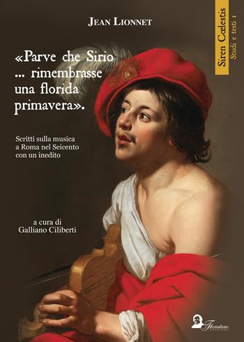 «Parve che Sirio... rimembrasse una florida primavera». Scritti sulla musica a Roma nel Seicento con un inedito. Ediz. inglese, francese e italiana - Jean Lionnet - Libro Florestano 2018, Siren Coelestis | Libraccio.it