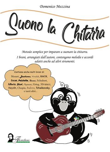 Suono la chitarra. Metodo semplice per imparare a suonare la chitarra - Domenico Mezzina - Libro Florestano 2019, Didattica | Libraccio.it