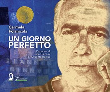 Un giorno perfetto. L'epopea di Casa Giannini nel Novecento barese - Carmela Formicola - Libro Florestano Edizioni 2019, Documenti | Libraccio.it