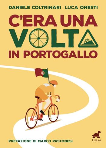 C'era una volta in Portogallo - Daniele Coltrinari, Luca Onesti - Libro Tuga Edizioni 2016 | Libraccio.it