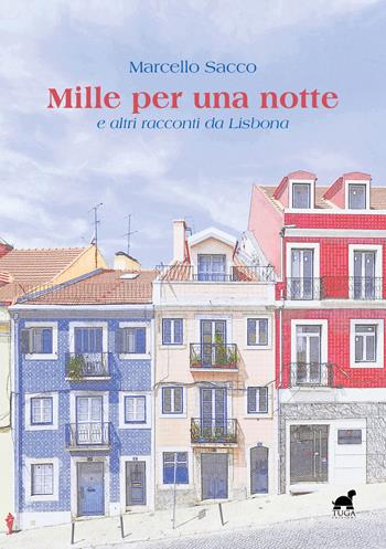 Mille per una notte e altri racconti da Lisbona - Marcello Sacco - Libro Tuga Edizioni 2020, Portuliana | Libraccio.it