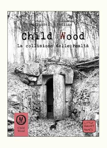 Child Wood. La collisione delle realtà - Fabio Antinucci, Giampaolo Razzino - Libro Tuga Edizioni 2022, Librigame | Libraccio.it