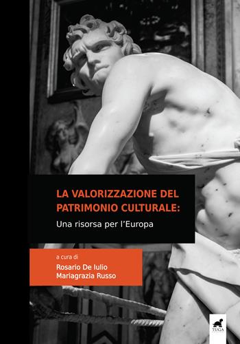La valorizzazione del patrimonio culturale. Una risorsa per l'Europa  - Libro Tuga Edizioni 2020 | Libraccio.it