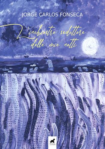 L' inchiostro seduttore delle mie notti. Ediz. italiana e portoghese - Jorge Carlos Fonseca - Libro Tuga Edizioni 2021, LusoMonografie | Libraccio.it