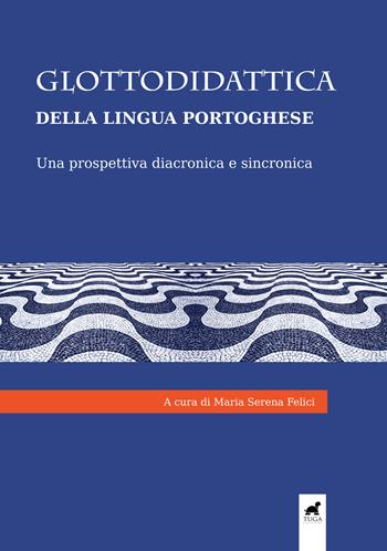 Glottodidattica della lingua portoghese. Una prospettiva diacronica e sincronica  - Libro Tuga Edizioni 2021 | Libraccio.it