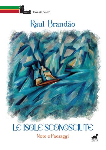 Le isole sconosciute. Note e paesaggi - Raul Brandão - Libro Tuga Edizioni 2022, Torre de Belém | Libraccio.it