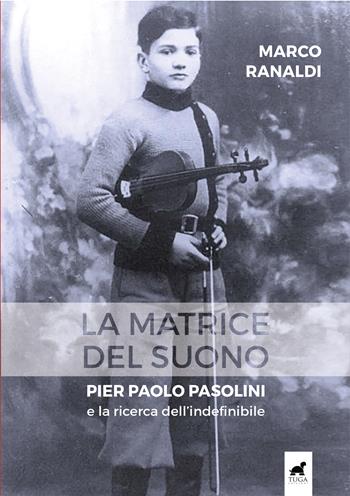 La matrice del suono. Pier Paolo Pasolini e la ricerca dell’indefinibile - Marco Ranaldi - Libro Tuga Edizioni 2024 | Libraccio.it