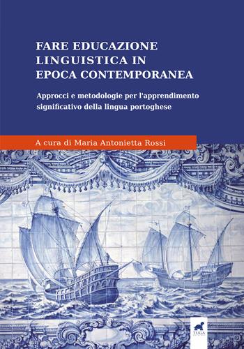 Fare educazione linguistica in epoca contemporanea. Approcci e metodologie per l'apprendimento significativo della lingua portoghese  - Libro Tuga Edizioni 2024 | Libraccio.it