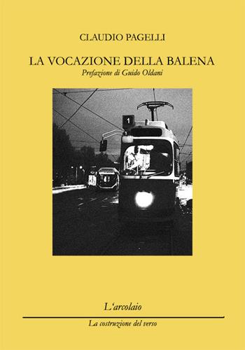 La vocazione della balena - Claudio Pagelli - Libro L'Arcolaio 2015, La costruzione del verso | Libraccio.it