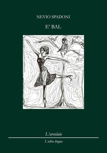 E' bal - Nevio Spadoni - Libro L'Arcolaio 2016, L' altra lingua | Libraccio.it
