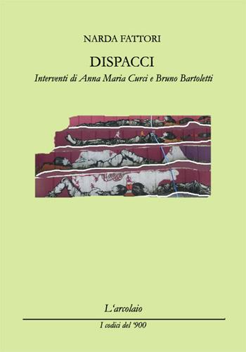 Dispacci - Narda Fattori - Libro L'Arcolaio 2016, I codici del '900 | Libraccio.it
