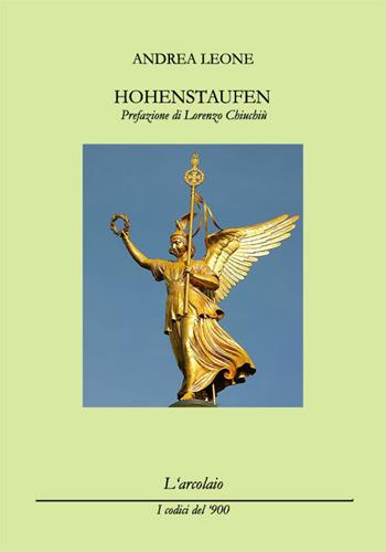 Hohenstaufen - Andrea Leone - Libro L'Arcolaio 2016, I codici del '900 | Libraccio.it
