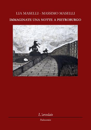 Immaginate una notte a Pietroburgo - Lia Maselli, Massimo Maselli - Libro L'Arcolaio 2017 | Libraccio.it