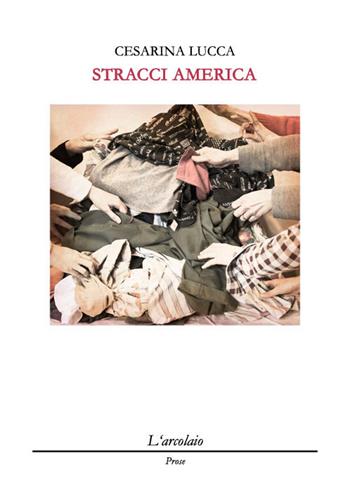 Stracci America - Cesarina Lucca - Libro L'Arcolaio 2017, Prose | Libraccio.it