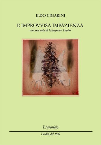 L'improvvisa impazienza - Ildo Cigarini - Libro L'Arcolaio 2017, I codici del '900 | Libraccio.it