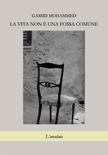 La vita non è una fossa comune - Gassid Mohammed - Libro L'Arcolaio 2017 | Libraccio.it