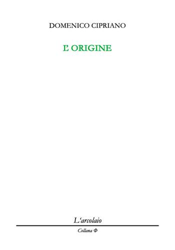 L'origine - Domenico Cipriano - Libro L'Arcolaio 2017 | Libraccio.it