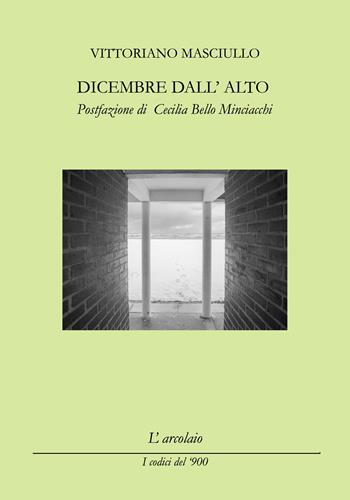 Dicembre dall'alto - Vittoriano Masciullo - Libro L'Arcolaio 2018, I codici del '900 | Libraccio.it