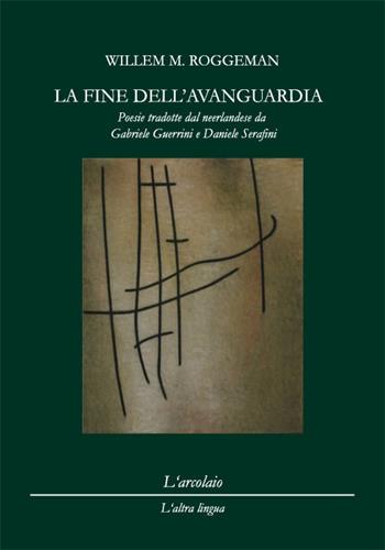 La fine dell'avanguardia - Willem M. Roggeman - Libro L'Arcolaio 2018, L' altra lingua | Libraccio.it