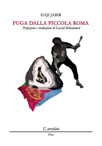 Fuga dalla piccola Roma - Haji Jabir - Libro L'Arcolaio 2018 | Libraccio.it