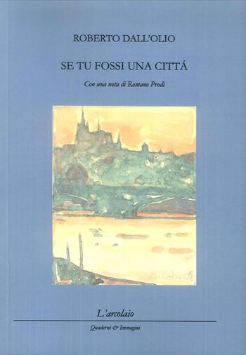 Se tu fossi una città - Roberto Dall'Olio - Libro L'Arcolaio 2019 | Libraccio.it