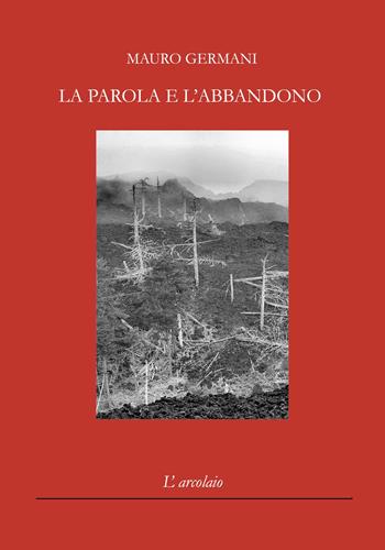 La parola e l'abbandono - Mauro Germani - Libro L'Arcolaio 2019 | Libraccio.it