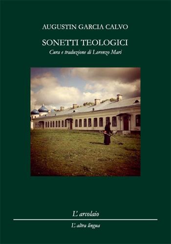 Sonetti teologici - Augustin Garcia Calvo - Libro L'Arcolaio 2019, L' altra lingua | Libraccio.it