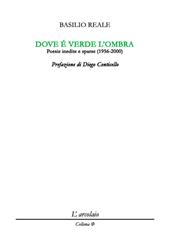 Dove è verde l'ombra. Poesie inedite e sparse (1956-2000)