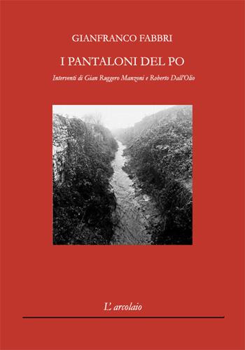 I pantaloni del Po - Gianfranco Fabbri - Libro L'Arcolaio 2020 | Libraccio.it
