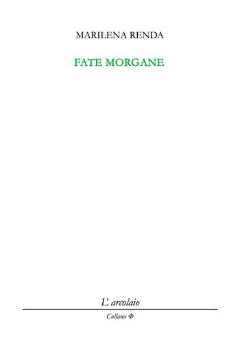 Fate morgane - Marilena Renda - Libro L'Arcolaio 2020, Phi | Libraccio.it