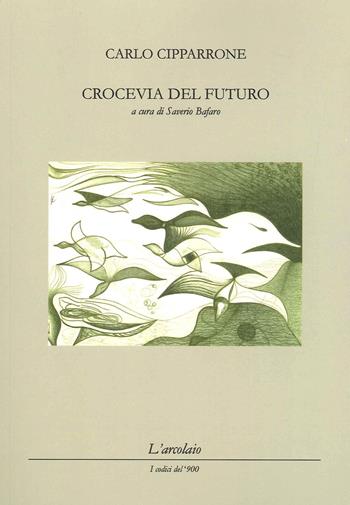Crocevia del futuro - Carlo Cipparrone - Libro L'Arcolaio 2021, I codici del '900 | Libraccio.it