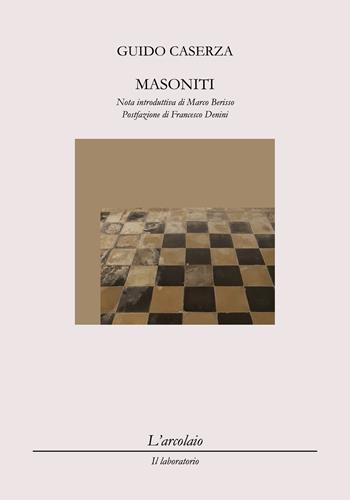 Masoniti - Guido Caserza - Libro L'Arcolaio 2022, Il laboratorio | Libraccio.it