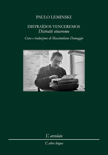 Distraidos venceremos. Distratti vinceremo - Paulo Leminski - Libro L'Arcolaio 2022 | Libraccio.it