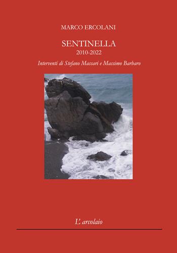 Sentinella 2010-2022 - Marco Ercolani - Libro L'Arcolaio 2022, Rossa | Libraccio.it