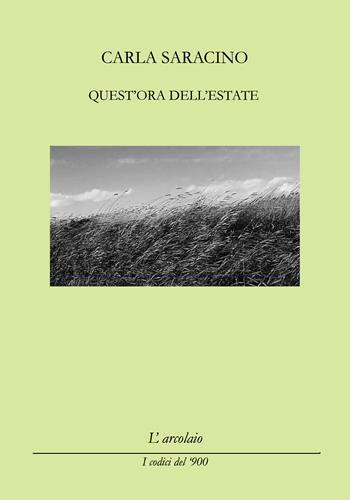 Quest'ora dell'estate - Carla Saracino - Libro L'Arcolaio 2022, I codici del '900 | Libraccio.it