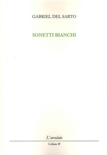 Sonetti bianchi - Gabriel Del Sarto - Libro L'Arcolaio 2022, Phi | Libraccio.it