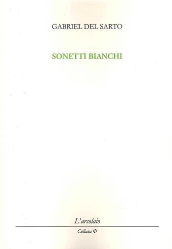 Sonetti bianchi - Gabriel Del Sarto - Libro L'Arcolaio 2022, Phi | Libraccio.it