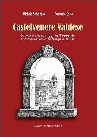 Castelvenere valdese. Storia e personaggi nell'epocale trasformazione da borgo a paese - Michele Selvaggio, Pasquale Carlo - Libro Realtà Sannita 2015 | Libraccio.it