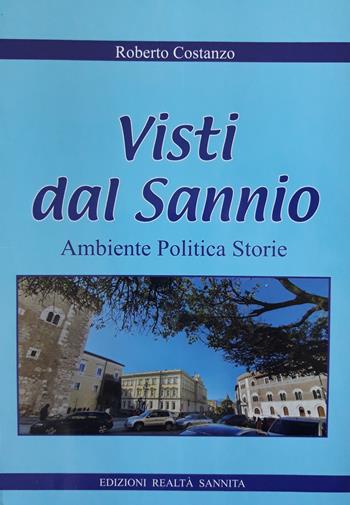 Visti dal Sannio. Ambiente politica storie - Roberto Costanzo - Libro Realtà Sannita 2019 | Libraccio.it