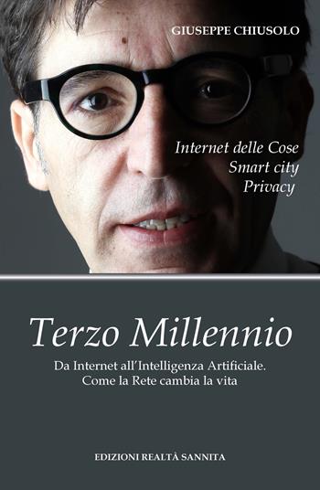 Terzo millennio. Da internet all'intelligenza artificiale. Come la rete cambia la vita - Giuseppe Chiusolo - Libro Realtà Sannita 2018 | Libraccio.it