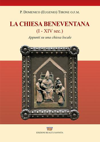 Storia della chiesa beneventana. I-XIV secolo. Appunti su una chiesa locale - Padre Domenico Eugenio Tirone - Libro Realtà Sannita 2020 | Libraccio.it