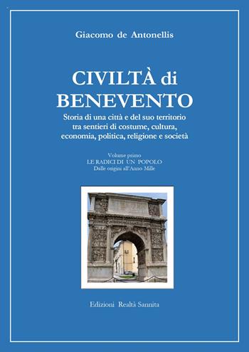 Civiltà di Benevento. Storia di una città e del suo territorio. Vol. 1: Le radici di un popolo. Dalle origini all'anno Mille - Giacomo De Antonellis - Libro Realtà Sannita 2021 | Libraccio.it